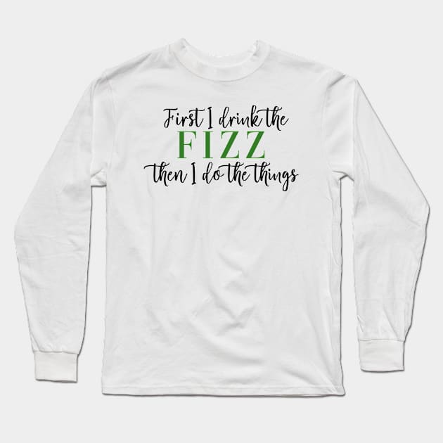 First I Drink the Fizz Then I Do the Things Business Arbonne Bon Babe Boss Babe Long Sleeve T-Shirt by Asilynn